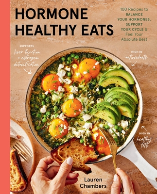Hormone Healthy Eats: 100 Recipes to Balance Your Hormones, Support Your Cycle, and Feel Your Absolute Best By Lauren Chambers Cover Image
