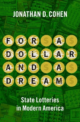 For a Dollar and a Dream: State Lotteries in Modern America By Jonathan D. Cohen Cover Image