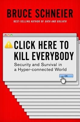 Click Here to Kill Everybody: Security and Survival in a Hyper-connected World Cover Image