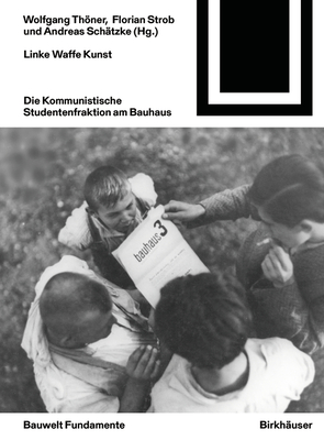 Linke Waffe Kunst: Die Kommunistische Studentenfraktion Am Bauhaus (Bauwelt Fundamente #175) By Wolfgang Thöner (Editor), Florian Strob (Editor), Andreas Schätzke (Editor) Cover Image