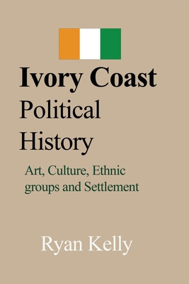 Ivory Coast Political History: Art, Culture, Ethnic Groups And ...