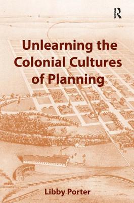Unlearning the Colonial Cultures of Planning Cover Image