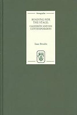 Reading for the Stage: Calderón and His Contemporaries By Isaac Benabu Cover Image