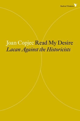 Read My Desire: Lacan Against the Historicists (Radical Thinkers) By Joan Copjec Cover Image