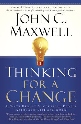 Thinking for a Change: 11 Ways Highly Successful People Approach Life andWork By John C. Maxwell Cover Image
