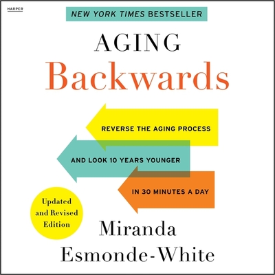 Aging Backwards: Updated and Revised Edition: Reverse the Aging Process and Look 10 Years Younger in 30 Minutes a Day Cover Image