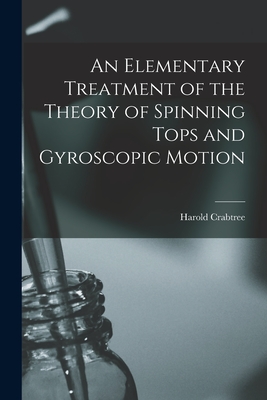 An Elementary Treatment of the Theory of Spinning Tops and Gyroscopic Motion Cover Image