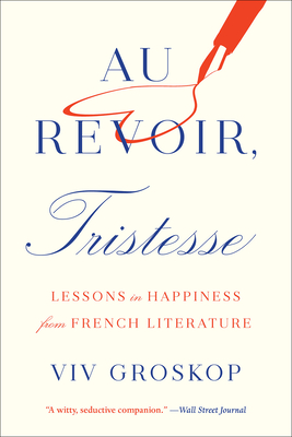 Au Revoir, Tristesse: Lessons in Happiness from French Literature Cover Image