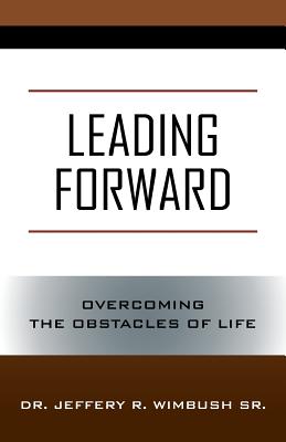 Leading Forward: Overcoming the Obstacles of Life By Sr. Wimbush, Jeffery R. Cover Image