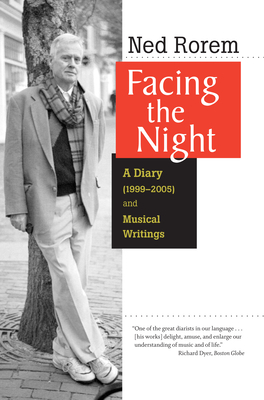 Facing the Night: A Diary (1999-2005) and Musical Writings By Ned Rorem Cover Image
