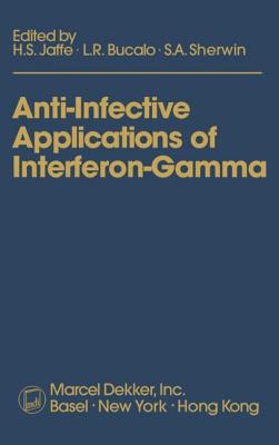 Anti-Infective Applications of Interferon-Gamma By H. S. Jaffe (Editor), L. R. Bucalo (Editor), S. a. Sherwin (Editor) Cover Image