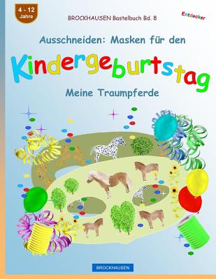 BROCKHAUSEN Bastelbuch Bd. 8 - Ausschneiden: Masken für den Kindergeburtstag: Meine Traumpferde (Kindergeburtstag Masken #8)