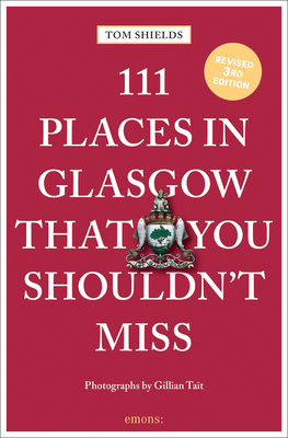 111 Places in Glasgow That You Shouldn't Miss By Tom Shields Cover Image