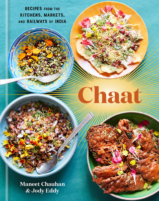 Chaat: Recipes from the Kitchens, Markets, and Railways of India: A Cookbook Cover Image