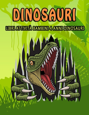 Dinosauri: Libri Attività Bambini 4 Anni: 100 Attivita Divertenti/Mini  Creativi Educativi Per Ragazzi E Ragazze/ Fantastici Libri (Paperback)