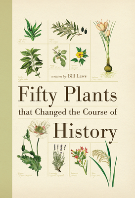 Fifty Plants That Changed the Course of History (Fifty Things That Changed the Course of History)