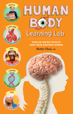 Human Body Learning Lab: Take an Inside Tour of How Your Anatomy Works By Betty Choi, MD Cover Image