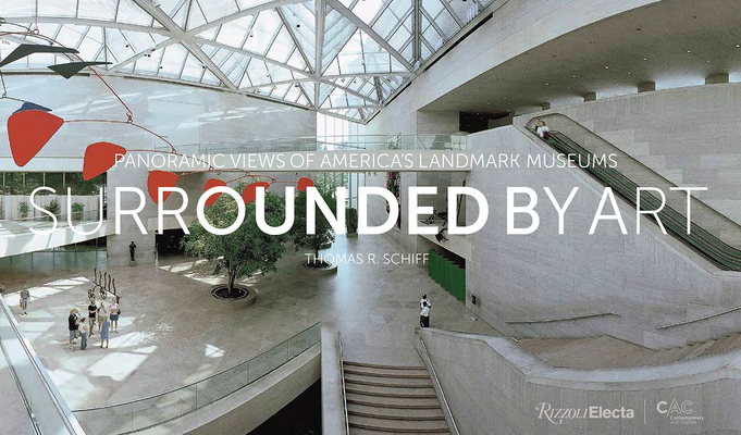 Surrounded by Art: Panoramic Views of America's Landmark Museums By Thomas Schiff, Nina Rappaport (Introduction by) Cover Image