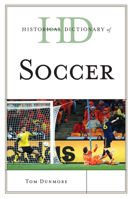 Historical Dictionary of Soccer (Historical Dictionaries of Sports) By Tom Dunmore Cover Image