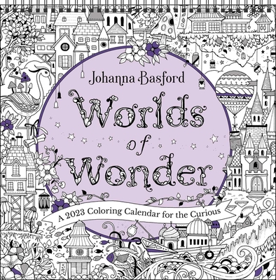 Johanna Basford Worlds of Wonder 2023 Coloring Wall Calendar: A 2023 Coloring Calendar for the Curious By Johanna Basford Cover Image