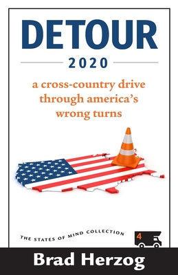 Detour 2020: A Cross-Country Drive Through America's Wrong Turns (The States of Mind Collection #4)