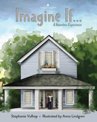 Imagine If: A Homeless Experience By Stephanie Vulhop, Anna Lindgren (Illustrator), Carrie Hay (Contribution by) Cover Image
