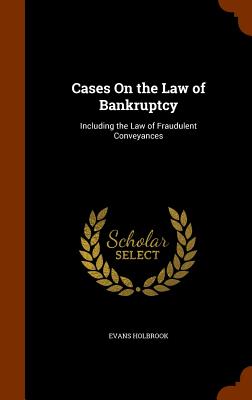 Cases on the Law of Bankruptcy: Including the Law of Fraudulent Conveyances Cover Image