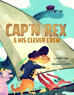 Cap'n Rex & His Clever Crew By Henry L. Herz, Benjamin Schipper (Illustrator) Cover Image
