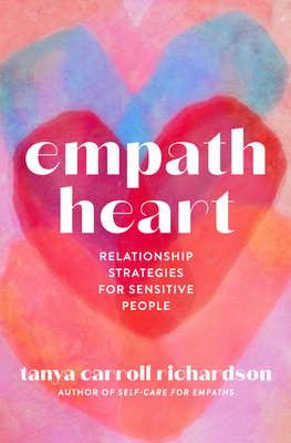 Empath Heart: Relationship Strategies for Sensitive People By Tanya Carroll Richardson Cover Image