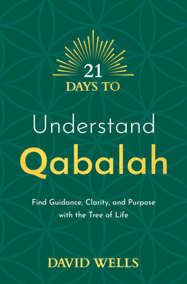 21 Days to Understand Qabalah: Find Guidance, Clarity, and Purpose with the Tree of Life By David Wells Cover Image