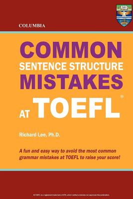 Columbia Common Sentence Structure Mistakes at TOEFL By Richard Lee Ph. D. Cover Image