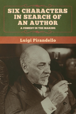 Six Characters in Search of an Author By Luigi Pirandello, Edward Storer (Translator) Cover Image