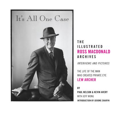 It's All One Case: The Illustrated Ross Macdonald Archives By Kevin Avery, Paul Nelson, Jeff Wong, Ross Macdonald (Preliminary work by), Jerome Charyn (Foreword by) Cover Image