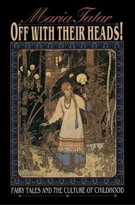 Off with Their Heads!: Fairy Tales and the Culture of Childhood Cover Image