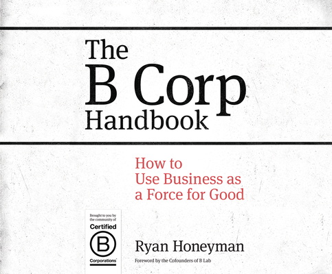 The B Corp Handbook: How to Use Business as a Force for Good Cover Image
