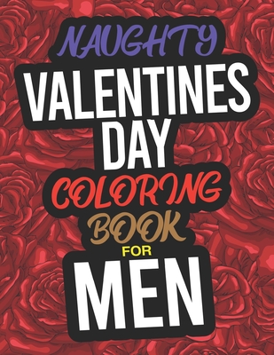 Download Naughty Valentines Day Coloring Book For Men A Funny Adult Valentines Day Coloring Book For Men Paperback River Bend Bookshop Llc