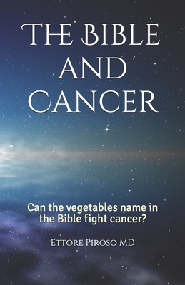 The Bible and Cancer: Can the vegetables name in the Bible fight cancer? Cover Image