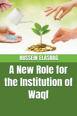 A New Role for the Institution of Waqf By Hussein Elasrag Cover Image