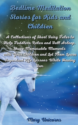 Bedtime Meditation Stories for Kids and Children: A Collections of Short Fairy Tales to Help Toddlers Relax and Fall Asleep. Share Memorable Moments w Cover Image
