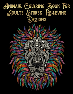 Animals Coloring Book for Adults Stress Relieving Designs: Awesome 100+  Coloring Animals, Birds, Mandalas, Butterflies, Flowers, Paisley Patterns,  Gar (Paperback) | Mysterious Galaxy Bookstore