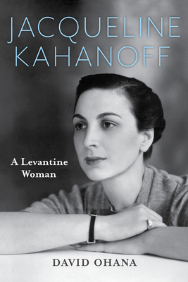 Jacqueline Kahanoff: A Levantine Woman (Perspectives on Israel Studies) Cover Image