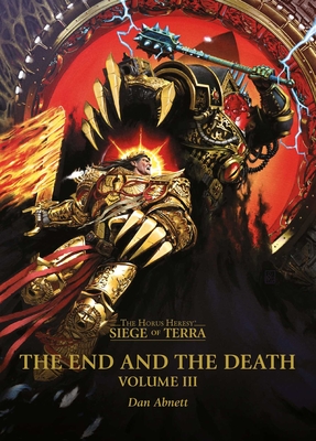 The End and the Death: Volume III (The Horus Heresy: Siege of Terra) By Dan Abnett Cover Image
