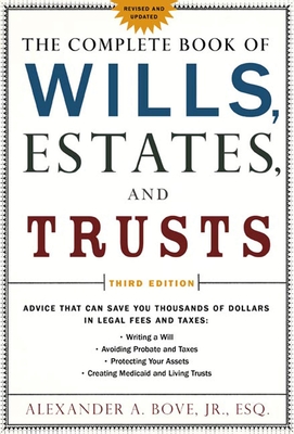 The Complete Book of Wills, Estates & Trusts: Advice that Can Save You Thousands of Dollars in Legal Fees and Taxes By Alexander A. Bove, Jr. Esq. Cover Image