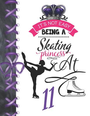It's Not Easy Being A Skating Princess At 11: Rule School Large A4 Figure Skating College Ruled Composition Writing Notebook For Girls By Writing Addict Cover Image