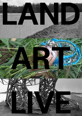 Land Art Live: The Flevoland Collection By Mariska Van Den Berg (Editor), Martine Van Kampen (Editor) Cover Image