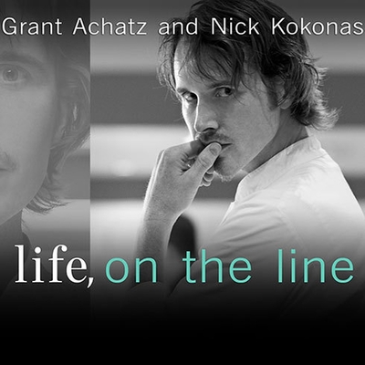 Life, on the Line: A Chef's Story of Chasing Greatness, Facing Death, and Redefining the Way We Eat Cover Image