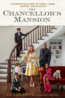 The Chancellor's Mansion: A Renovation Story of Family, Home, History, and Mystery By Jamie Arty Cover Image