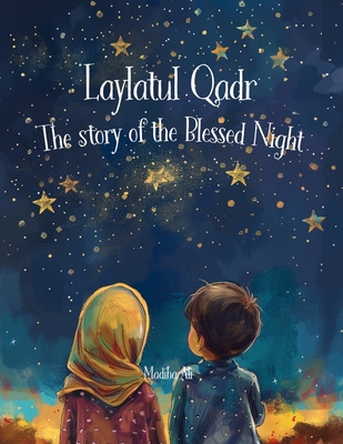 Laylatul Qadr: Story of the Blessed Night: Bedtime Stories for Muslim Children Islamic Storybook Cover Image