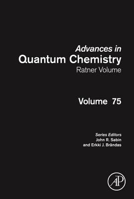 Advances in Quantum Chemistry: Ratner Volume: Volume 75 By John R. Sabin (Editor), Erkki J. Brändas (Editor) Cover Image