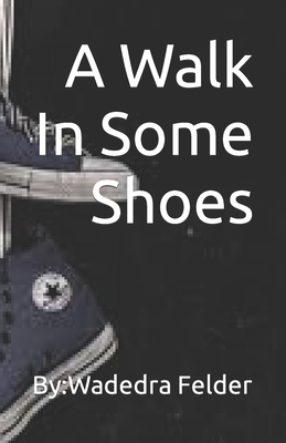 A Walk In Some Shoes By Wadedra Felder Cover Image
